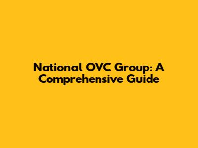 National OVC Group: A Comprehensive Guide