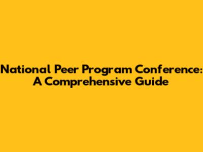 National Peer Program Conference: A Comprehensive Guide