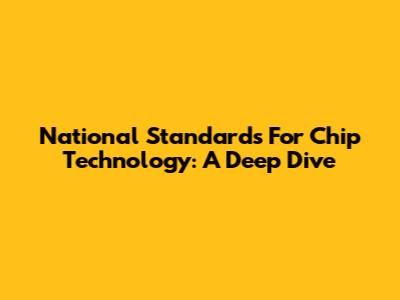 National Standards For Chip Technology: A Deep Dive