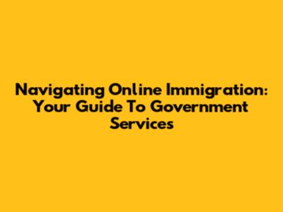 Navigating Online Immigration: Your Guide To Government Services