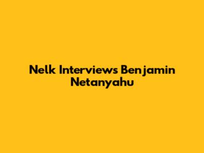 Nelk Interviews Benjamin Netanyahu