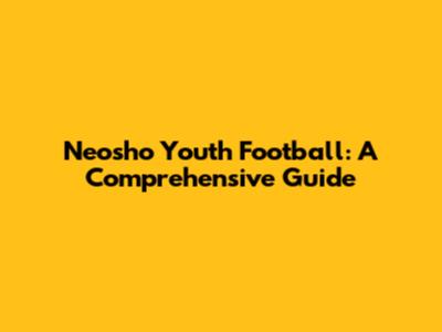 Neosho Youth Football: A Comprehensive Guide