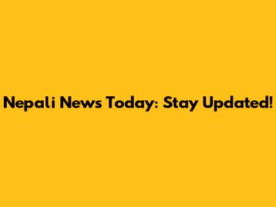 Nepali News Today: Stay Updated!