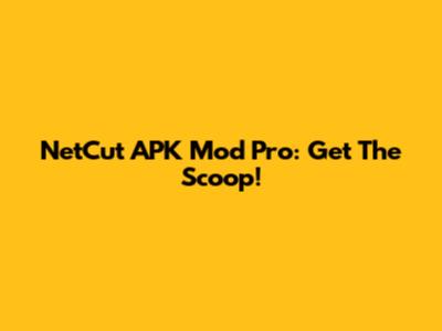 NetCut APK Mod Pro: Get The Scoop!