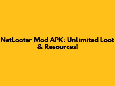 NetLooter Mod APK: Unlimited Loot & Resources!