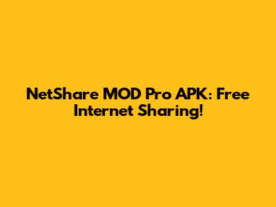 NetShare MOD Pro APK: Free Internet Sharing!