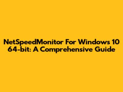 NetSpeedMonitor For Windows 10 64-bit: A Comprehensive Guide