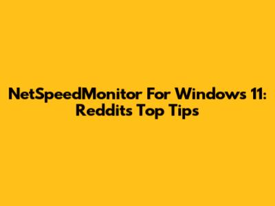 NetSpeedMonitor For Windows 11: Reddit's Top Tips