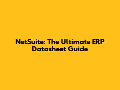 NetSuite: The Ultimate ERP Datasheet Guide