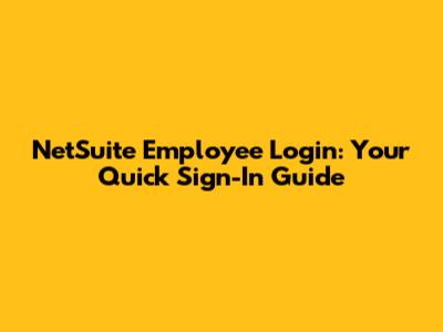 NetSuite Employee Login: Your Quick Sign-In Guide