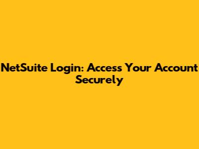 NetSuite Login: Access Your Account Securely