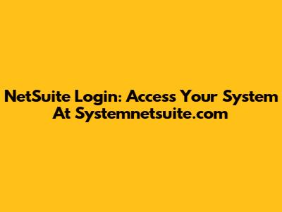 NetSuite Login: Access Your System At Systemnetsuite.com