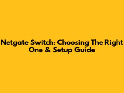 Netgate Switch: Choosing The Right One & Setup Guide