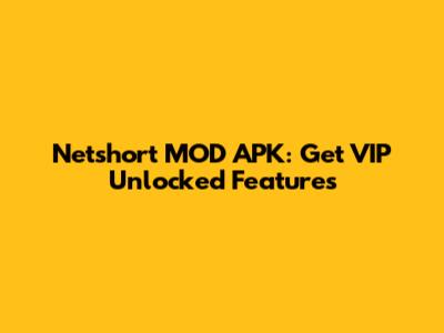 Netshort MOD APK: Get VIP Unlocked Features