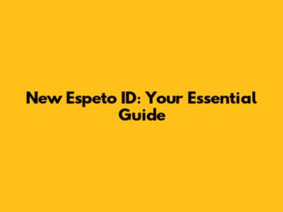 New Espeto ID: Your Essential Guide
