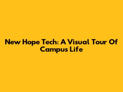 New Hope Tech: A Visual Tour Of Campus Life