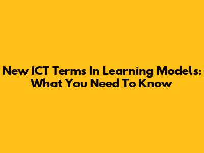 New ICT Terms In Learning Models: What You Need To Know