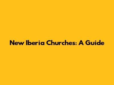 New Iberia Churches: A Guide