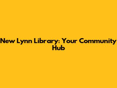 New Lynn Library: Your Community Hub