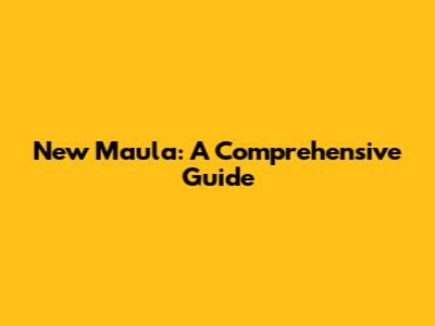 New Maula: A Comprehensive Guide