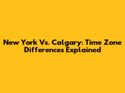 New York Vs. Calgary: Time Zone Differences Explained