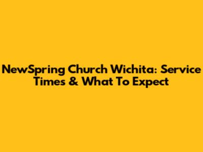 NewSpring Church Wichita: Service Times & What To Expect