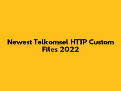 Newest Telkomsel HTTP Custom Files 2022