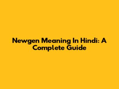 Newgen Meaning In Hindi: A Complete Guide
