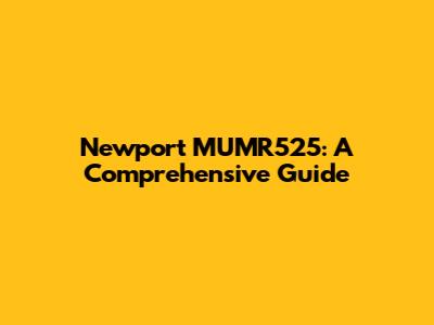 Newport MUMR525: A Comprehensive Guide