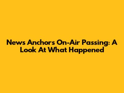 News Anchor's On-Air Passing: A Look At What Happened