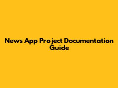 News App Project Documentation Guide