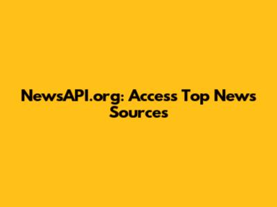 NewsAPI.org: Access Top News Sources