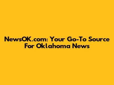 NewsOK.com: Your Go-To Source For Oklahoma News