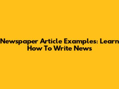 Newspaper Article Examples: Learn How To Write News