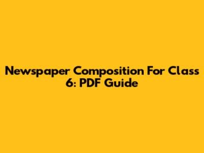 Newspaper Composition For Class 6: PDF Guide