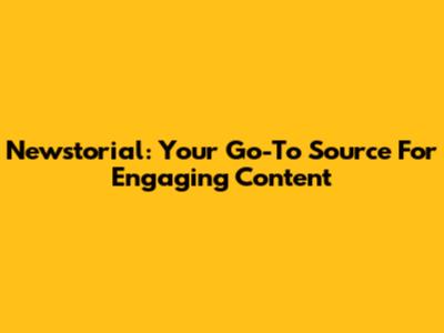 Newstorial: Your Go-To Source For Engaging Content