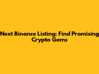 Next Binance Listing: Find Promising Crypto Gems