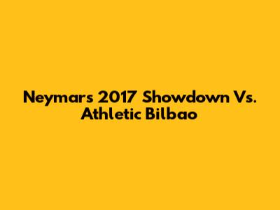 Neymar's 2017 Showdown Vs. Athletic Bilbao