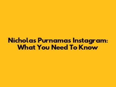 Nicholas Purnama's Instagram: What You Need To Know