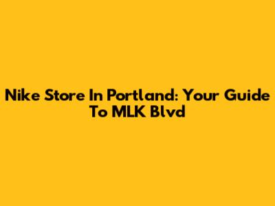Nike Store In Portland: Your Guide To MLK Blvd