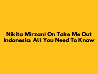 Nikita Mirzani On Take Me Out Indonesia: All You Need To Know