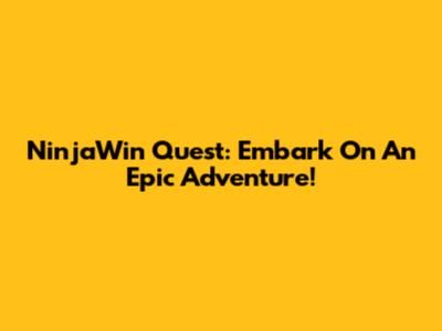 NinjaWin Quest: Embark On An Epic Adventure!