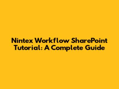 Nintex Workflow SharePoint Tutorial: A Complete Guide