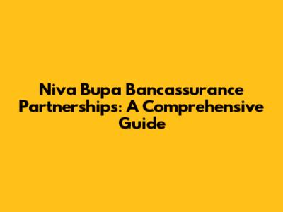 Niva Bupa Bancassurance Partnerships: A Comprehensive Guide