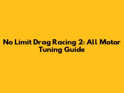 No Limit Drag Racing 2: All Motor Tuning Guide