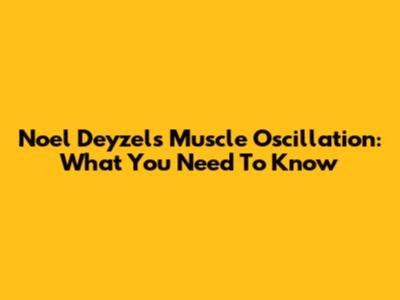 Noel Deyzel's Muscle Oscillation: What You Need To Know