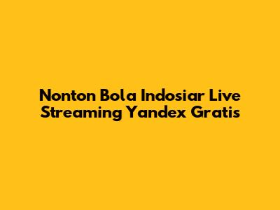 Nonton Bola Indosiar Live Streaming Yandex Gratis