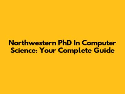 Northwestern PhD In Computer Science: Your Complete Guide