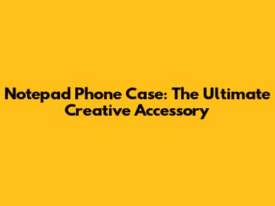 Notepad Phone Case: The Ultimate Creative Accessory