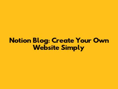 Notion Blog: Create Your Own Website Simply